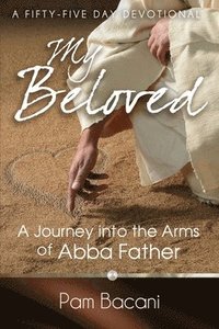 bokomslag My Beloved: A Journey into the Arms of Abba Father