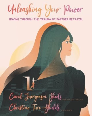 Christine Turo-Shields - Unleashing Your Power: Moving Through the Trauma of Partner Betrayal, Häftad