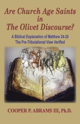 The Church Age Saints in the Olivet Discourse 1
