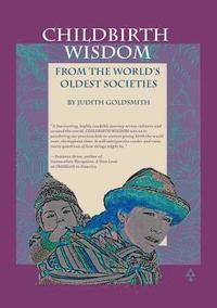 bokomslag Childbirth Wisdom: From the World's Oldest Societies