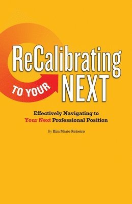 bokomslag ReCalibrating to Your NEXT COLOR: Effectively Navigating to Your Next Professional Position