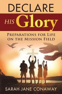 bokomslag Declare His Glory: Preparations for Life on the Mission Field