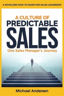 bokomslag A Culture of Predictable Sales: One Sales Manager's Journey