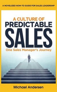 bokomslag A Culture of Predictable Sales: One Sales Manager's Journey