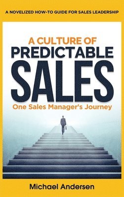 bokomslag A Culture of Predictable Sales: One Sales Manager's Journey