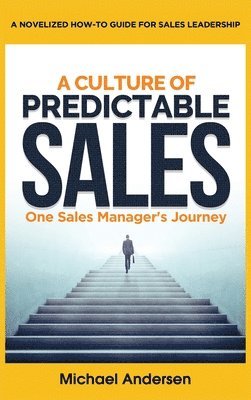 A Culture of Predictable Sales: One Sales Manager's Journey 1