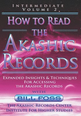 How to Read the Akashic Records Vol 2: Intermediate - Expanded Insights and Techniques for Accessing the Records 1