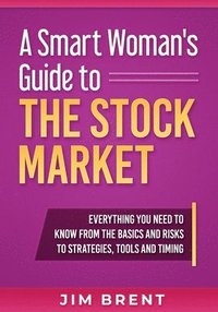 bokomslag A Smart Woman's Guide To The Stock Market