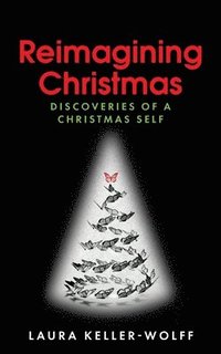 bokomslag Reimagining Christmas: Discoveries of a Christmas Self