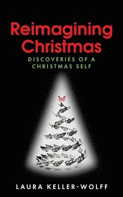 bokomslag Reimagining Christmas: Discoveries of a Christmas Self