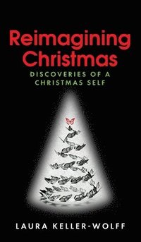 bokomslag Reimagining Christmas: Discoveries of a Christmas Self