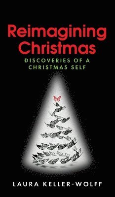 bokomslag Reimagining Christmas: Discoveries of a Christmas Self