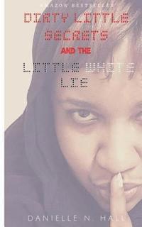 bokomslag Dirty Little Secrets & the Little White Lie