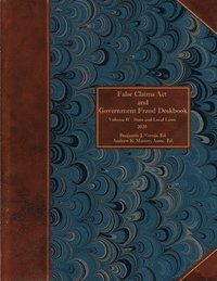 bokomslag False Claims Act and Government Fraud Deskbook: Volume II - State and Local Laws - 2020