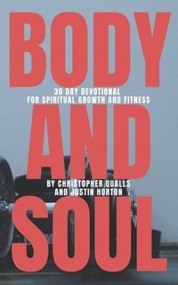 bokomslag Body and Soul: 30 Day Devotional for Spiritual Growth and Fitness
