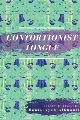 Dania Ayah Alkhouli - Contortionist Tongue, Häftad