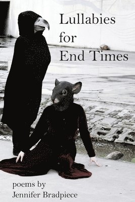Jennifer Bradpiece - Lullabies for End Times, Häftad