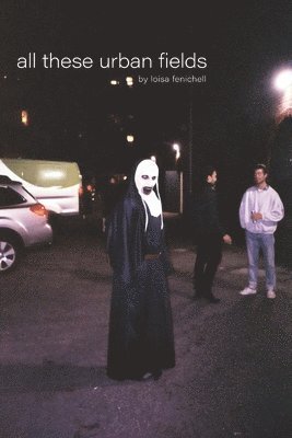 Loisa Fenichell - all these urbans fields, Häftad