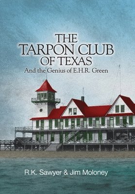 bokomslag The Tarpon Club of Texas And the Genius of E.H.R Green