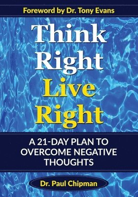 Think Right Live Right: A 21 Day Plan to Overcome Negative Thoughts 1