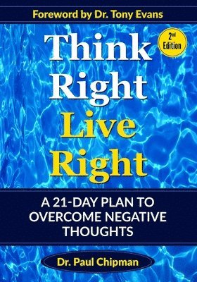 bokomslag Think Right Live Right: A 21-Day Plan To Overcome Negative Thoughts Second Edition