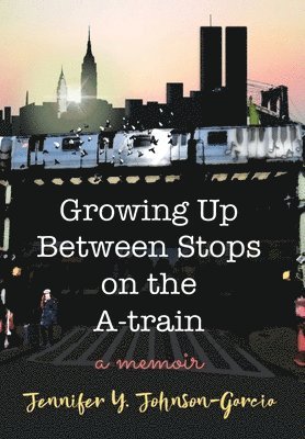 Growing Up Between Stops on the A-train: A Memoir 1