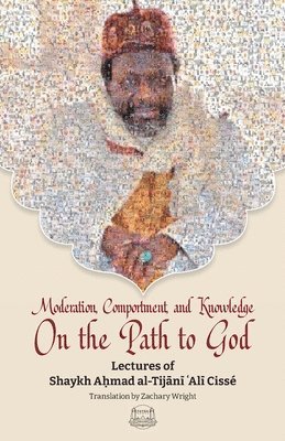 Imam Shaykh Tijani Cisse, Ibrahim Dimson - Moderation, Comportment and Knowledge On the Path to God, Häftad