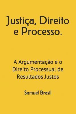 bokomslag Justiça, Direito e Processo.: A Argumentação e o Direito Processual de Resultados Justos