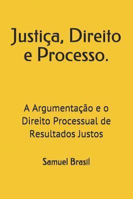 Samuel Meira Brasil Jr - Justiça, Direito e Processo.: A Argumentação e o Direito Processual de Resultados Justos, Häftad