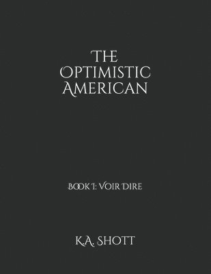 K. A. Shott - The Optimistic American: Book I: Voir Dire, Häftad