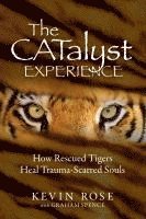 The Catalyst Experience: How Rescued Tigers Heal Trauma-Scarred Souls 1