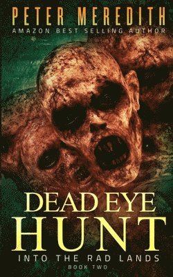Peter Meredith - Dead Eye Hunt: Into the Rad Lands, Häftad