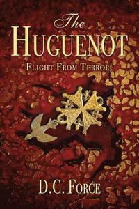 bokomslag The Huguenot: Flight From Terror