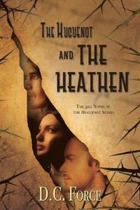 bokomslag The Huguenot and the Heathen