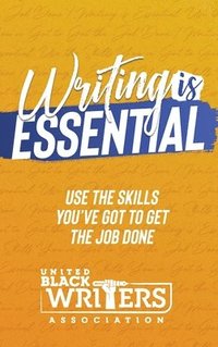 bokomslag Writing is Essential: How to Use What You've Got to Get the Job Done