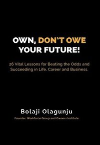 bokomslag Own, Don't Owe Your Future!