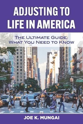 Adjusting to Life in America: The Ultimate Guide: What You Need to Know 1