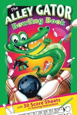 bokomslag The Alley Gator Bowling Book