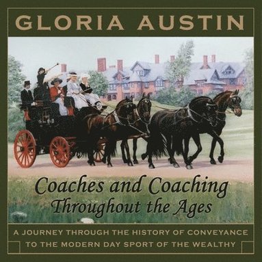 bokomslag Coaches and Coaching Throughout the Ages: A journey through the history of conveyance to the modern day sport of coaching.