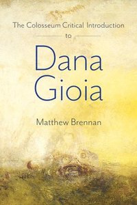 bokomslag The Colosseum Critical Introduction to Dana Gioia