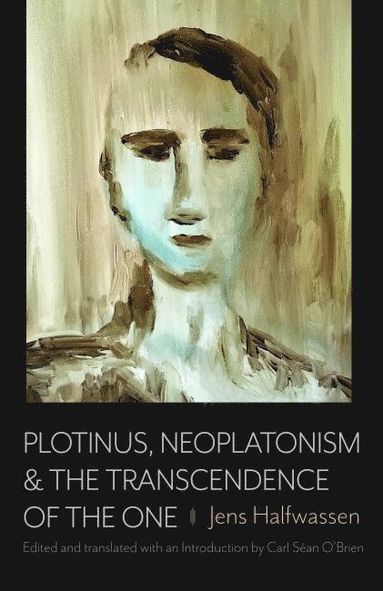 bokomslag Plotinus, Neoplatonism, and the Transcendence of the One