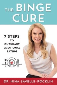 bokomslag The Binge Cure: 7 Steps to Outsmart Emotional Eating