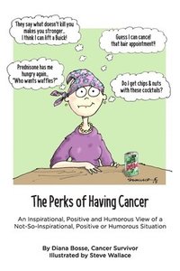 bokomslag The Perks of Having Cancer: An Inspirational, Positive and Humorous View of a Not-So-Inspirational, Positive or Humorous Situation
