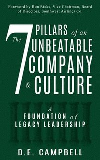bokomslag The 7 Pillars of an Unbeatable Company & Culture: A Foundation of Legacy Leadership