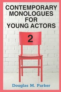 bokomslag Contemporary Monologues for Young Actors 2: 54 High-Quality Monologues for Kids & Teens