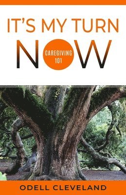 bokomslag It's My Turn Now: Caregiving 101