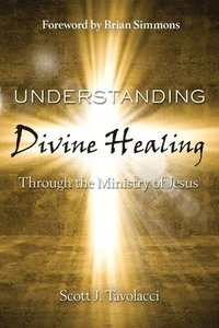 bokomslag Understanding Divine Healing Through the Ministry of Jesus