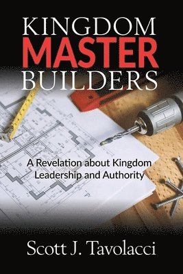 Scott J Tavolacci, Scott J. Tavolacci, Lisa M Tavolacci - Kingdom Master Builders, Häftad