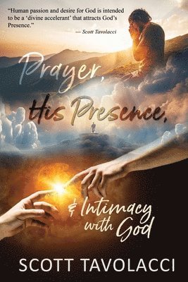 Scott J Tavolacci, Ken Vance, Scott J. Tavolacci - Prayer, His Presence and Intimacy with God, Häftad