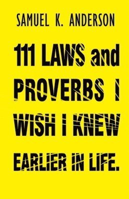 Samuel K Anderson, Samuel K. Anderson, K Anderson, Samuel - 111 LAWS and PROVERBS I WISH I KNEW EARLIER IN LIFE, Häftad